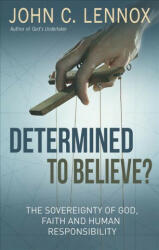 Determined to Believe? - John C. Lennox (ISBN: 9780857218728)