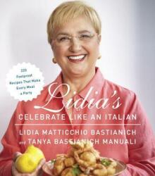 Lidia's Celebrate Like an Italian - Lidia Matticchio Bastianich, Tanya Bastianich Manuali (ISBN: 9780385349482)
