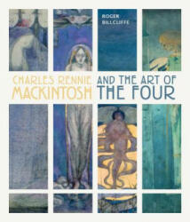Charles Rennie Mackintosh and the Art of the Four - Roger Billcliffe (ISBN: 9780711236844)