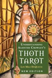 Understanding Aleister Crowley's Thoth Tarot - Lon Milo DuQuette (ISBN: 9781578636235)