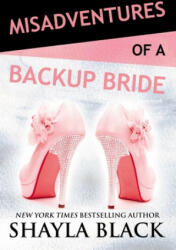 Misadventures of a Backup Bride - Shayla Black (ISBN: 9781943893423)