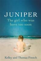 Juniper: The Girl Who Was Born Too Soon (ISBN: 9780316324434)