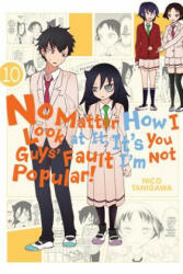 No Matter How I Look at It, It's You Guys' Fault I'm Not Popular! , Vol. 10 - Nico Tanigawa (ISBN: 9780316439718)