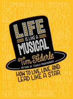 Life Is Like a Musical: How to Live Love and Lead Like a Star (ISBN: 9780762462643)