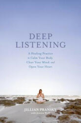 Deep Listening: A Healing Practice to Calm Your Body Clear Your Mind and Open Your Heart (ISBN: 9781623368562)