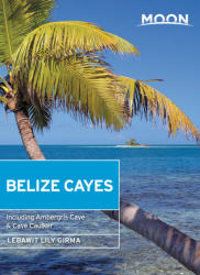 Belize Cayes útikönyv Moon, angol (Second Edition) : Including Ambergris Caye & Caye Caulker (ISBN: 9781631216350)