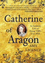 Catherine of Aragon - Amy Licence (ISBN: 9781445656786)