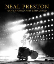Neal Preston: Exhilarated And Exhausted - Neal Preston (ISBN: 9781909526457)