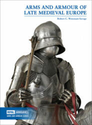 Arms and Armour of Late Medieval Europe - Robert Woosnam Savage (ISBN: 9780948092770)