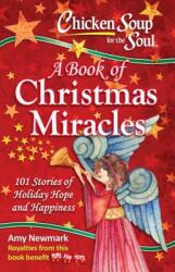 Chicken Soup for the Soul: A Book of Christmas Miracles: 101 Stories of Holiday Hope and Happiness (ISBN: 9781611599725)