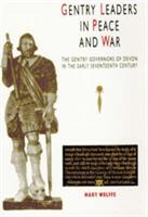 Gentry Leaders in Peace and War: The Gentry Governors of Devon in the Early Seventeenth Century (ISBN: 9780859895132)