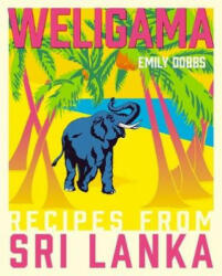 Weligama - Recipes from Sri Lanka (ISBN: 9781409171447)