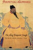 Perpetual Happiness: The Ming Emperor Yongle (ISBN: 9780295981246)