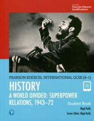 Pearson Edexcel International GCSE (9-1) History: A World Divided: Superpower Relations, 1943-72 Student Book - Nigel Kelly (ISBN: 9780435185442)