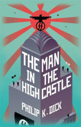 Man In The High Castle - Philip K. Dick (ISBN: 9781473223486)