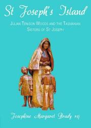 St Joseph's Island: Julian Tenison Woods and the Tasmanian Sisters of St Joseph (ISBN: 9781921511066)