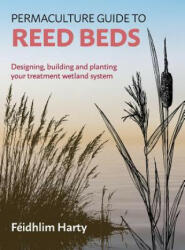Permaculture Guide to Reed Beds - Feidhlim Harty (ISBN: 9781856233125)