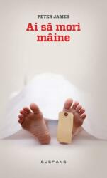 Ai sa mori maine (paperback) - Peter James (2012)