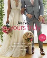 The Knot Yours Truly: Inspiration and Ideas to Personalize Your Wedding (ISBN: 9781101906477)