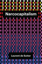 Narcocapitalism - Laurent de Sutter (ISBN: 9781509506842)