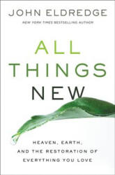 All Things New - ELDREDGE JOHN (ISBN: 9780718098933)