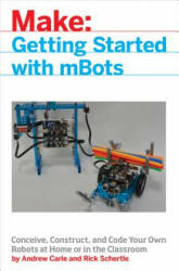 Mbot for Makers: Conceive Construct and Code Your Own Robots at Home or in the Classroom (ISBN: 9781680452969)