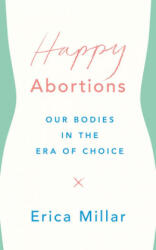 Happy Abortions - Erica Millar (ISBN: 9781786991300)