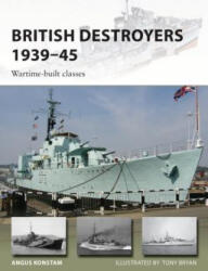 British Destroyers 1939-45 - Angus Konstam, Tony Bryan (ISBN: 9781472825803)