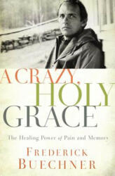A Crazy Holy Grace: The Healing Power of Pain and Memory (ISBN: 9780310349761)