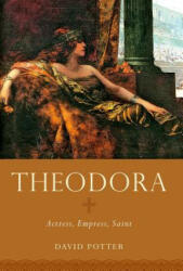 Theodora: Actress Empress Saint (ISBN: 9780190692759)