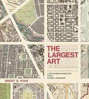The Largest Art: A Measured Manifesto for a Plural Urbanism (ISBN: 9780262036672)