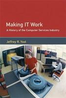Making It Work: A History of the Computer Services Industry (ISBN: 9780262036726)