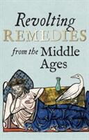 Revolting Remedies from the Middle Ages (ISBN: 9781851244768)