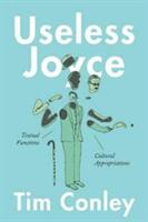 Useless Joyce: Textual Functions Cultural Appropriations (ISBN: 9781487502508)