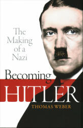 Becoming Hitler: The Making of a Nazi - Thomas Weber (ISBN: 9780199664627)