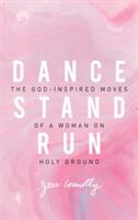 Dance Stand Run: The God-Inspired Moves of a Woman on Holy Ground (ISBN: 9780310345640)