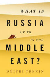 What Is Russia Up To in the Middle East? - Dmitri V. Trenin (ISBN: 9781509522316)