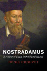 Nostradamus - A Healer of Souls in the Renaissance - Denis Crouzet (ISBN: 9781509507696)