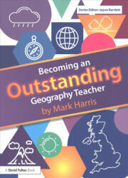Becoming an Outstanding Geography Teacher - Mark Harris (ISBN: 9781138697218)