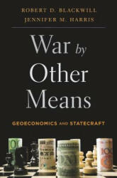 War by Other Means - Robert D. Blackwill, Jennifer M. Harris (ISBN: 9780674979796)