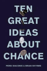 Ten Great Ideas about Chance - Persi Diaconis, Brian Skyrms (ISBN: 9780691174167)