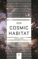 Our Cosmic Habitat - Martin Rees (ISBN: 9780691178097)