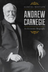 Andrew Carnegie: An Economic Biography Updated Edition (ISBN: 9781538100400)