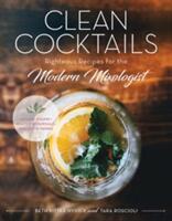 Clean Cocktails: Righteous Recipes for the Modernist Mixologist (ISBN: 9781682681404)