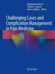 Challenging Cases and Complication Management in Pain Medicine - Magdalena Anitescu, Honorio T. Benzon, Mark S. Wallace (ISBN: 9783319600703)