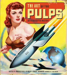 Art of the Pulps: An Illustrated History - Douglas Ellis, Ed Hulse, Robert Weinberg (ISBN: 9781684050918)