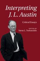 Interpreting J. L. Austin: Critical Essays (ISBN: 9781107125902)