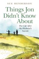 Things Jon Didn't Know about: Our Life After My Husband's Suicide (ISBN: 9781785924002)