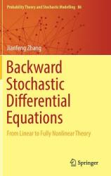 Backward Stochastic Differential Equations: From Linear to Fully Nonlinear Theory (ISBN: 9781493972548)