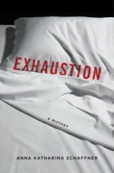 Exhaustion - Anna K Schaffner (ISBN: 9780231172318)